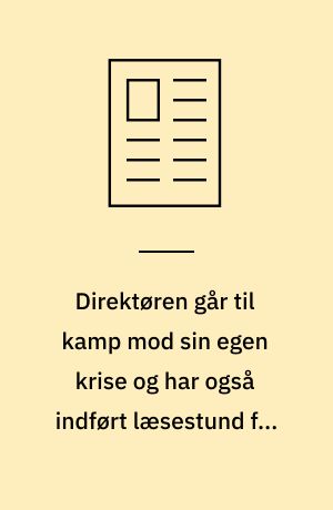 Direktøren går til kamp mod sin egen krise og har også indført læsestund for medarbejderne