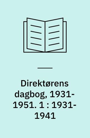 Direktørens dagbog, 1931-1951. 1 : 1931-1941