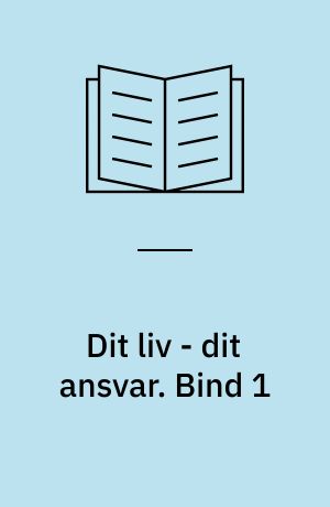 Dit liv - dit ansvar : en hverdag i min praksis. Bind 1