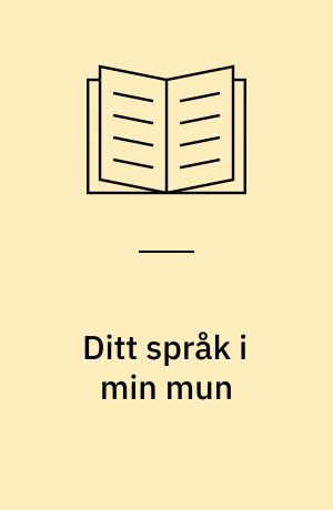 Ditt språk i min mun : grannspråkets glädje och gagn