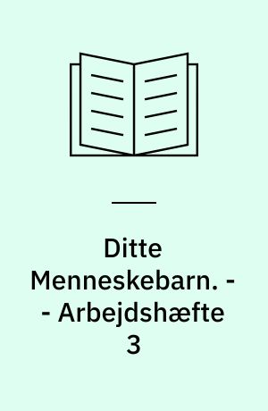 Ditte Menneskebarn. - - Arbejdshæfte 3 : Hendes tid