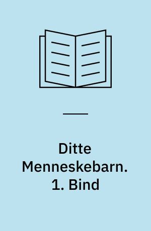 Ditte Menneskebarn. 1. Bind