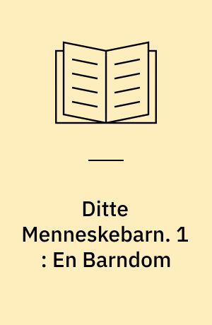 Ditte Menneskebarn. 1 : En Barndom