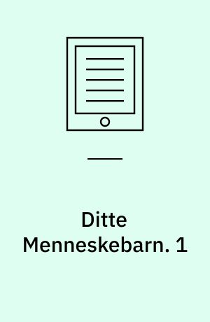 Ditte Menneskebarn. 1 : En Barndom. - 1917