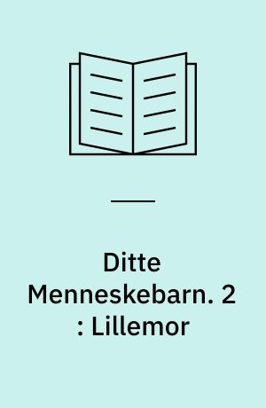 Ditte Menneskebarn. 2 : Lillemor