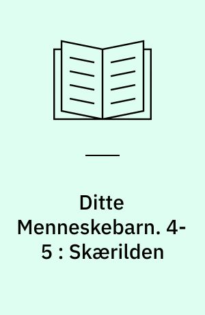 Ditte Menneskebarn. 4-5 : Skærilden