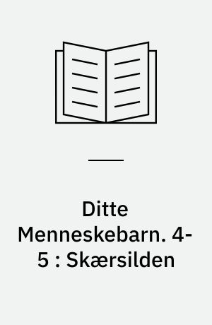 Ditte Menneskebarn. 4-5 : Skærsilden