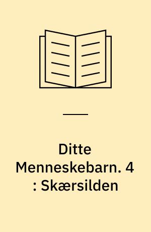 Ditte Menneskebarn. 4 : Skærsilden