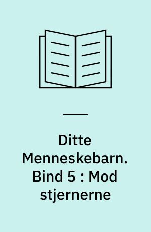 Ditte Menneskebarn. Bind 5 : Mod stjernerne