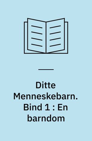 Ditte Menneskebarn. Bind 1 : En barndom