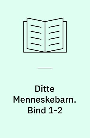 Ditte Menneskebarn. Bind 1-2