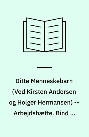 Ditte Menneskebarn -- Arbejdshæfte. Bind 3 : Ditte Menneskebarn og hendes tid