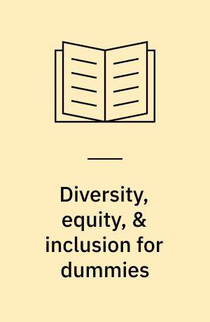 Diversity, equity, & inclusion for dummies