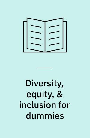 Diversity, equity, & inclusion for dummies