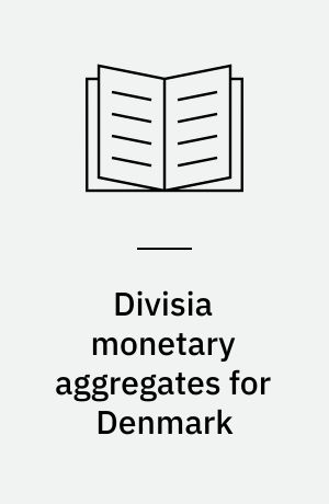 Divisia monetary aggregates for Denmark : theory, construction and empirical performance