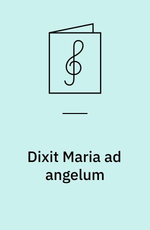 Dixit Maria ad angelum