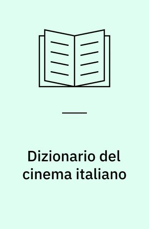 Dizionario del cinema italiano : dagli inizi del secolo a oggi i film che hanno segnato la storia nostro cinema