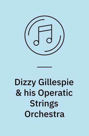 Dizzy Gillespie & his Operatic Strings Orchestra