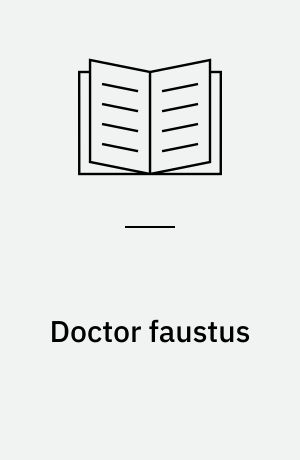 Doctor faustus : a two-text edition (a-text, 1604; b-text, 1616), sources and contexts, criticism