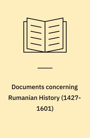 Documents concerning Rumanian History (1427-1601)