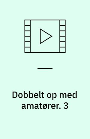 Dobbelt op med amatører. 3