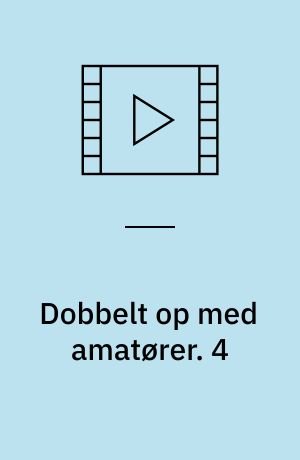 Dobbelt op med amatører. 4