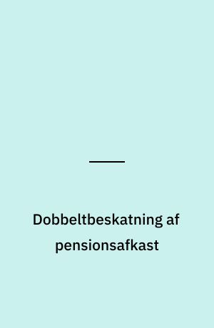 Dobbeltbeskatning af pensionsafkast