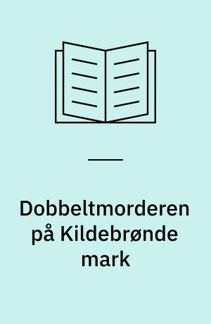 Dobbeltmorderen på Kildebrønde mark : en lokalhistorisk krimi
