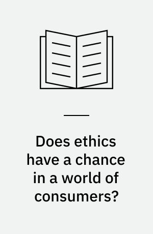 Does ethics have a chance in a world of consumers?