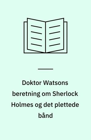 Doktor Watsons beretning om Sherlock Holmes og det plettede bånd