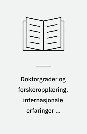 Doktorgrader og forskeropplæring, internasjonale erfaringer og perspektiver : en sammenlikning av 9 OECD-land