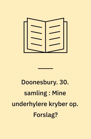 Doonesbury. 30. samling : Mine underhylere kryber op. Forslag?