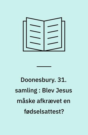 Doonesbury. 31. samling : Blev Jesus måske afkrævet en fødselsattest?