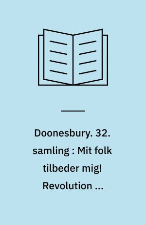 Doonesbury. 32. samling : Mit folk tilbeder mig! Revolution er utænkelig!