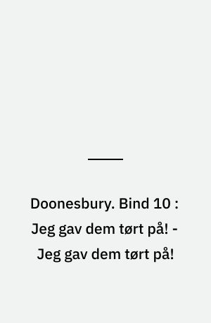 Doonesbury. Bind 10 : Jeg gav dem tørt på! - Jeg gav dem tørt på!