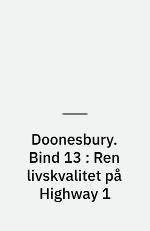 Doonesbury. Bind 13 : Ren livskvalitet på Highway 1