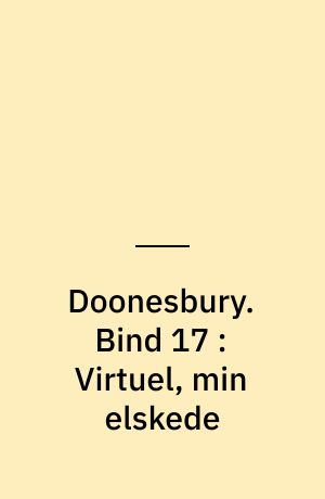Doonesbury. Bind 17 : Virtuel, min elskede