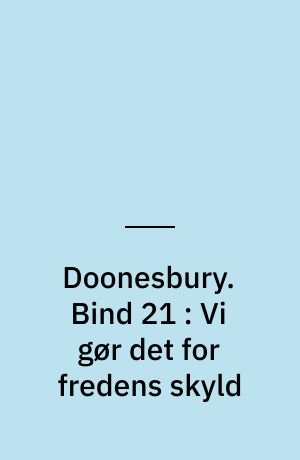 Doonesbury. Bind 21 : Vi gør det for fredens skyld