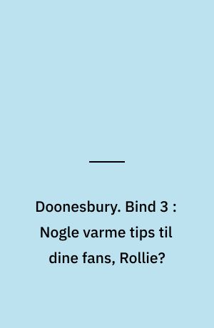 Doonesbury. Bind 3 : Nogle varme tips til dine fans, Rollie?