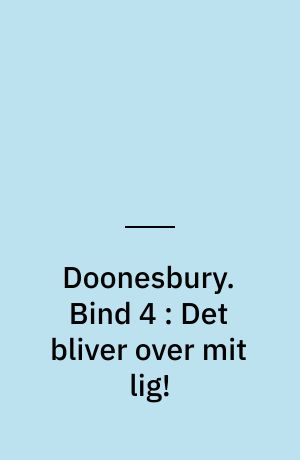Doonesbury. Bind 4 : Det bliver over mit lig!