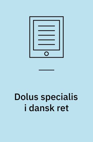 Dolus specialis i dansk ret : om skærpet forsæt, hensigt og motiv i den danske tilregnelseslære