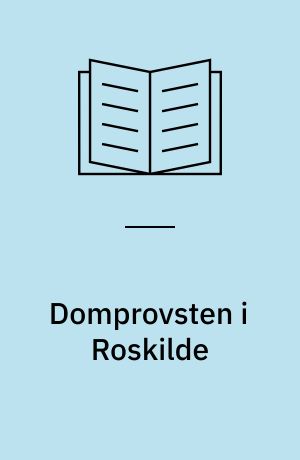 Domprovsten i Roskilde : Brudstykke af en Familiekrønike