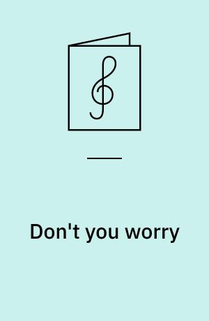 Don't you worry : 3 satser for lige stemmer, solist og klaver