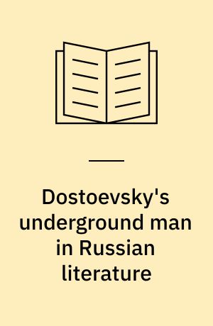 Dostoevsky's underground man in Russian literature