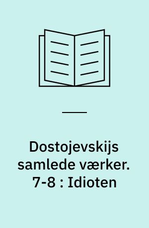 Dostojevskijs samlede værker. 7-8 : Idioten