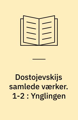 Dostojevskijs samlede værker. 1-2 : Ynglingen