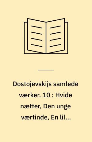 Dostojevskijs samlede værker. 10 : Hvide nætter, Den unge værtinde, En lille helt