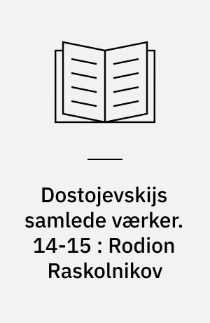 Dostojevskijs samlede værker. 14-15 : Rodion Raskolnikov