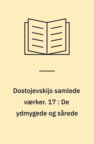 Dostojevskijs samlede værker. 17 : De ydmygede og sårede