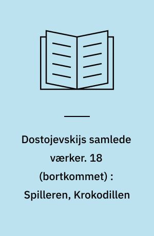 Dostojevskijs samlede værker. 18 (bortkommet) : Spilleren, Krokodillen